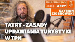 Tatry - zasady uprawiania turystyki. Szymon Ziobrowski. Podcast Górski 8a.pl #027