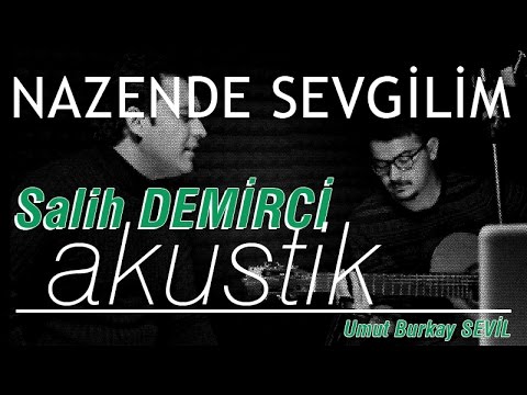 Salih DEMİRCİ / akustik / NAZENDE SEVGİLİM