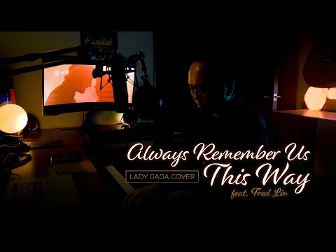 Always Remember Us This Way (Lady Gaga Cover) feat. Fred Lin