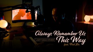 Always Remember Us This Way Lady Gaga Cover Feat. Fred Lin