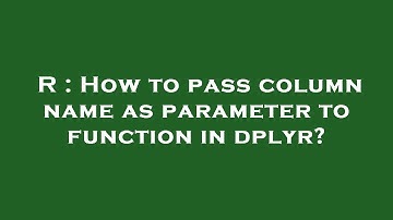 R : How to pass column name as parameter to function in dplyr?