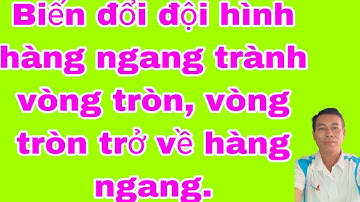 Biến đổi đội hình hàng ngang thành vòng tròn, vòng tròn trở về hàng ngang