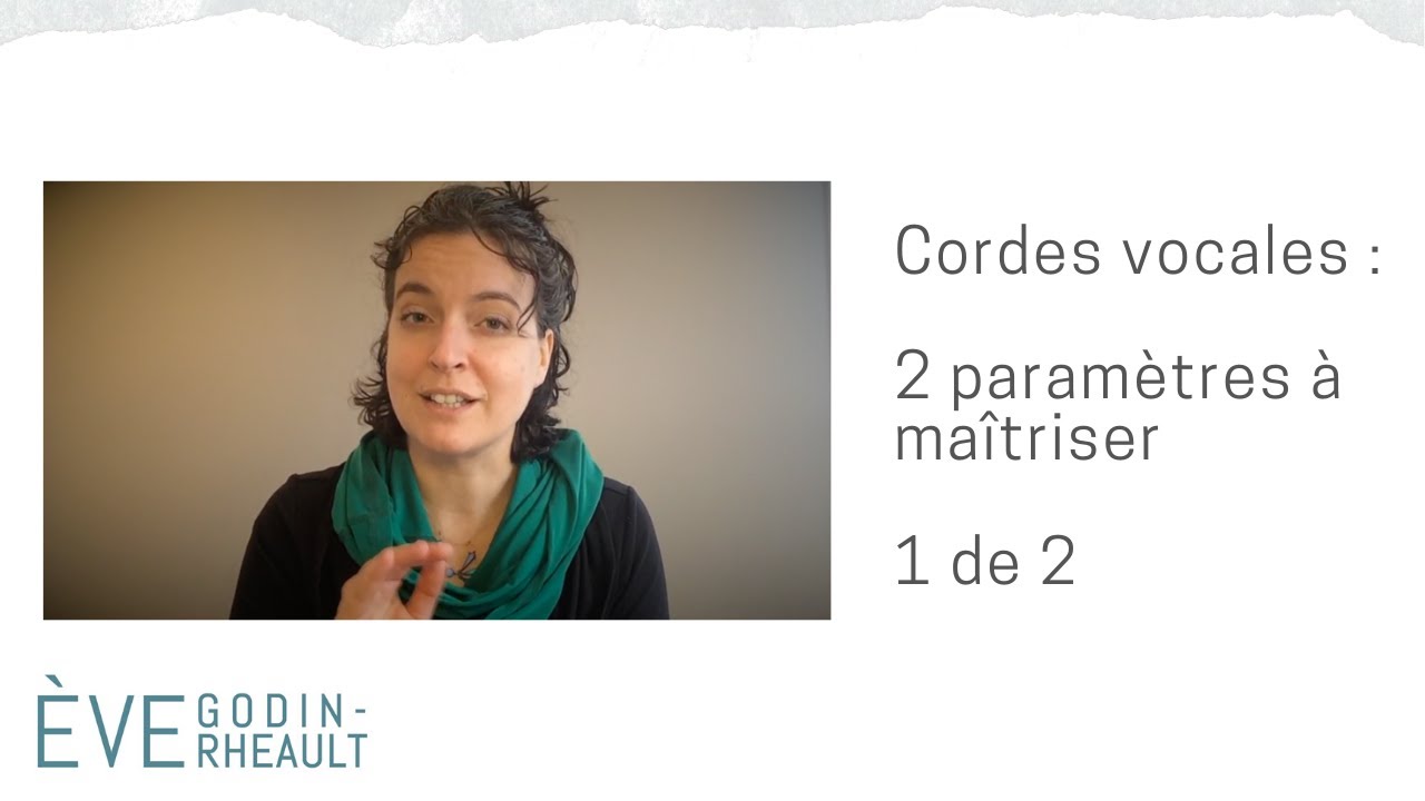 Pour mieux chanter - Cordes vocales : 2 paramètres à maîtriser 1 de 2