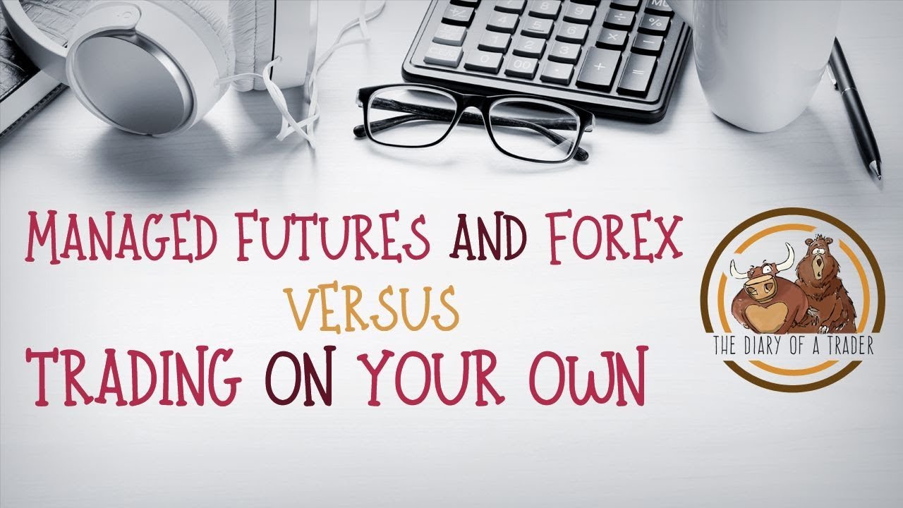 Managed Forex Accounts vs Trading Your Own - Pros and Cons | The Diary of a Trader - YouTube
