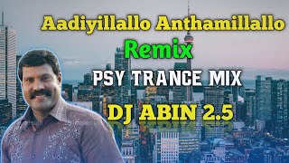 Aadiyillallo Anthamillallo Remix | PSY Trance Mix | DJ ABIN 2.5 | Malayalam DJ Songs | I am Abin