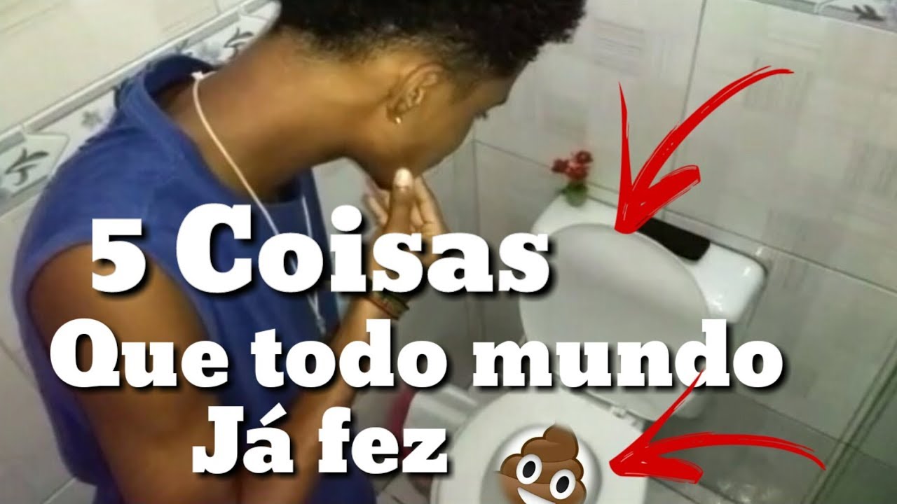 5 Coisas Que Todo Mundo JÁ Fez Youtube 