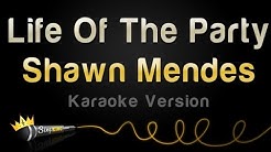 Shawn Mendes - Life Of The Party (Karaoke Version)  - Durasi: 3:49. 