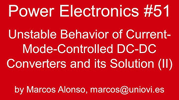 PE #51: Unstable Behavior of Current-Mode-Controlled DC-DC Converters and its Solution (Part II)