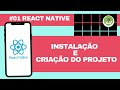 #01 React Native Instalação e criação do projeto