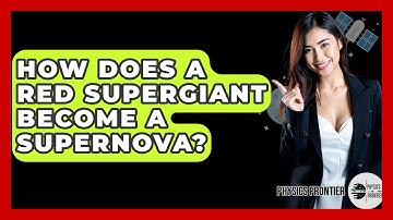 How Does A Red Supergiant Become A Supernova? - Physics Frontier