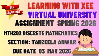 MTH202 Discrete Mathematics Assignment  Tanzeela Anwar Spring 2026 Virtual University of Pakistan