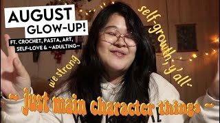 AUGUST GLOW-UP!! just main character things~ ft. crochet, pasta, date night, self-love, & more!