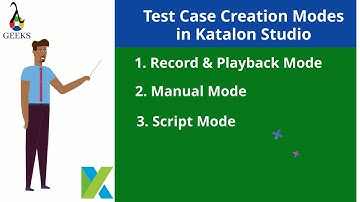 Katalon Studio Tutorial-Part-4-TestCase-Creation-Modes