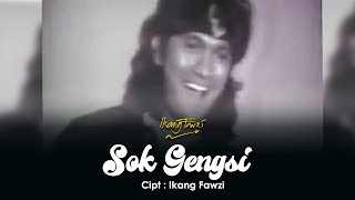 SOK GENGSI - IKANG FAWZI