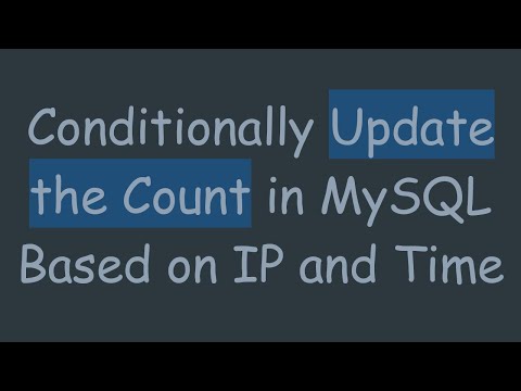 Conditionally Update the Count in MySQL Based on IP and Time