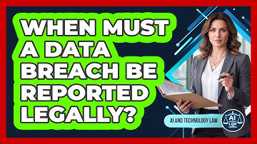 When Must A Data Breach Be Reported Legally?