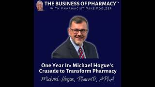 One Year In: Michael Hogue's Crusade to Transform Pharmacy | Michael Hogue, PharmD, APhA