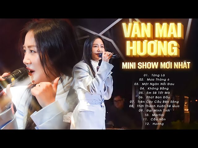 Văn Mai Hương Live - MINI SHOW MỚI NHẤT 2024 - Từng Là, Đại Minh Tinh, Một Ngàn Nỗi Đau,.. class=