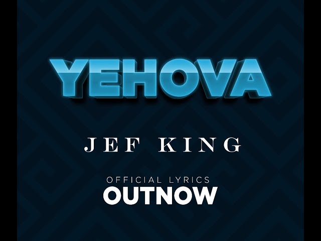 Yehova by Jef King ~ Official Lyrics class=
