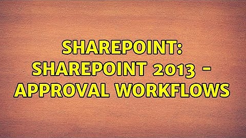 Sharepoint: Sharepoint 2013 - Approval Workflows