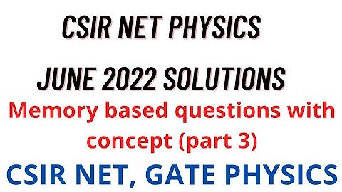 CSIR NET June 2022 Physics solutions | Memory based questions | Physical science solutions Sep 2022