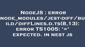 NodeJS : error node_modules/jest-diff/build/diffLines.d.ts(8,13): error TS1005: 