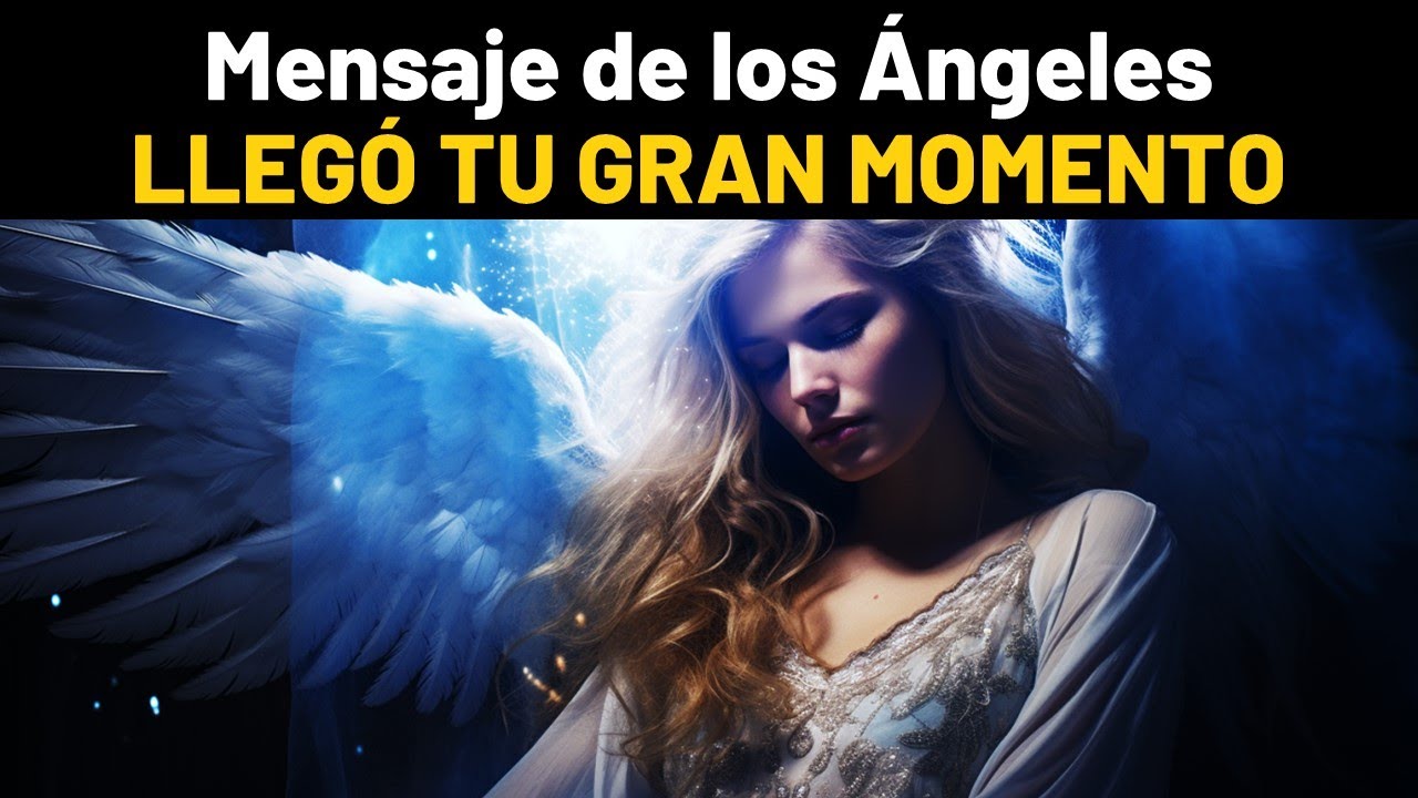 Mensaje De Los Ángeles HOY LLEGÓ TU GRAN MOMENTO - YouTube