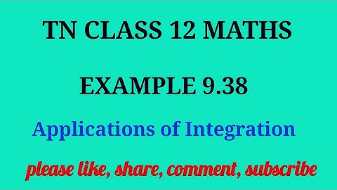 Tn 12 maths | example 9.38 | state board | Applications of integration |chapter 9 |gmrrao maths |