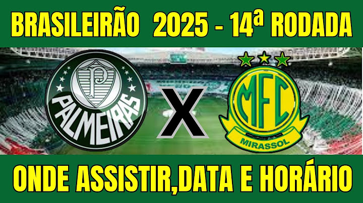 PALMEIRAS X MIRASSOL BRASILEIRÃO 2025 - WHERE TO WATCH AND GAME TIME - 14TH ROUND