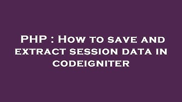 PHP : How to save and extract session data in codeigniter