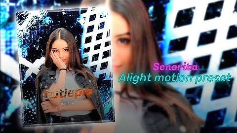 Senorita xml |alight motion xml |xml file alight motion | ae inspired alight motion preset #trending