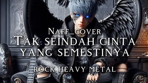 🎵Naff_Tak seindah cinta yang semestinya-(cover rock heavy metal) 