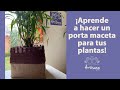 ¡Aprende a hacer un portamaceta para tus plantas!