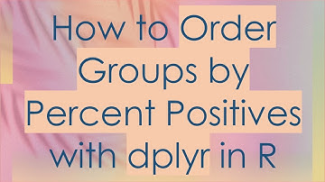 How to Order Groups by Percent Positives with dplyr in R