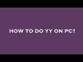 How To Do Yy On Pc How To Do Yy On Pc