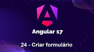 Angular 17 - 24 Criar formulário