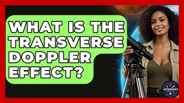 What Is The Transverse Doppler Effect? - Astronomy Made Simple