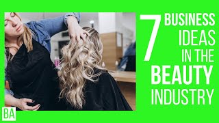 7 Business Ideas in the Beauty Industry