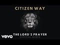 Citizen Way - The Lord's Prayer (Official Audio)