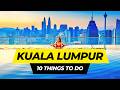 Top 10 things to do in kuala lumpur 2024  malaysia travel guide