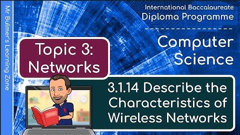 IB DP Computer Science - Topic 3: Networks  - VIDEO 3.1.14 - Characteristics of a Wireless Network