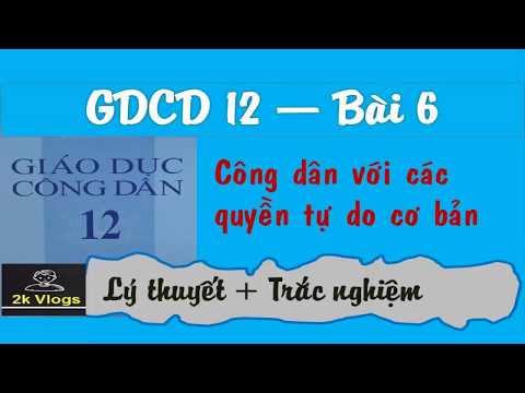 GDCD 12 - Bài 6 Công dân với các quyền tự do cơ bản