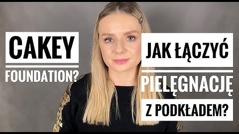PODSTAWY MAKIJAŻU | LEKCJA 1: Dlaczego podkład się warzy? Jak łączyć pielęgnację z podkładem? Cakey