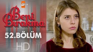 Beni Bırakma 52. Bölüm