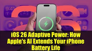 iOS 26 Adaptive Power: How Apple's AI Extends Your iPhone Battery Life