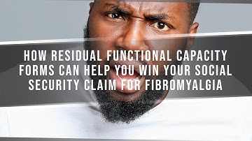 How Residual Functional Capacity Forms Can Help You Win Your Social Security Claim For Fibromyalgia