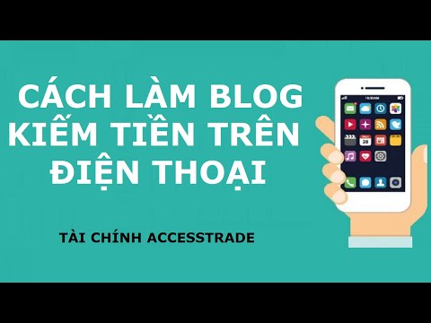 Cách làm blog tài chính kiếm tiền trên điện thoại | Kiếm tiền với blog tài chính Accesstrade