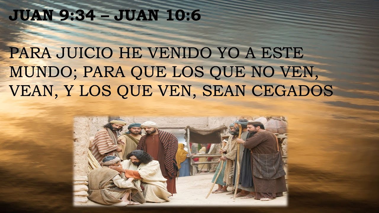 Juan 9:34-10:6: Para Juicio He Venido Yo A Este Mundo 