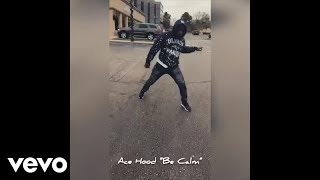 Ace Hood - Be Calm #Datlegdead