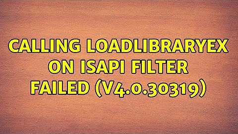 Calling LoadLibraryEx on ISAPI filter failed (v4.0.30319) (6 Solutions!!)